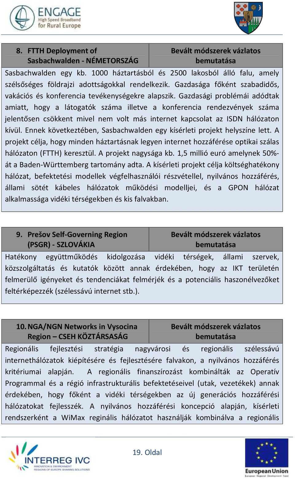 Gazdasági problémái adódtak amiatt, hogy a látogatók száma illetve a konferencia rendezvények száma jelentősen csökkent mivel nem volt más internet kapcsolat az ISDN hálózaton kívül.