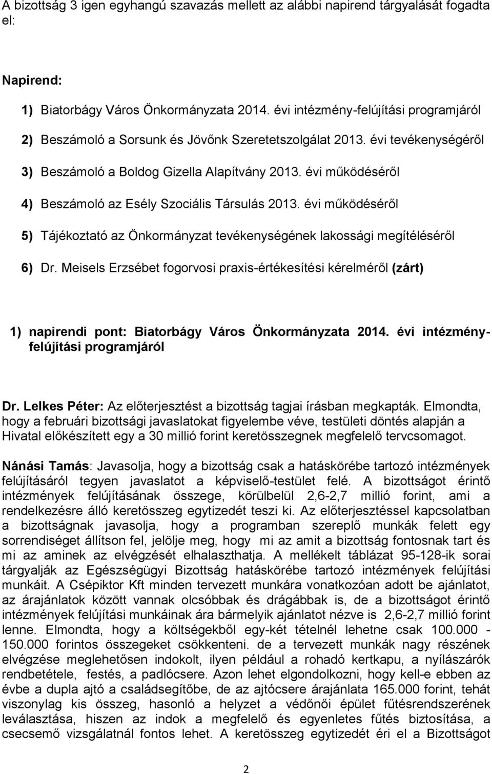 évi működéséről 4) Beszámoló az Esély Szociális Társulás 2013. évi működéséről 5) Tájékoztató az Önkormányzat tevékenységének lakossági megítéléséről 6) Dr.