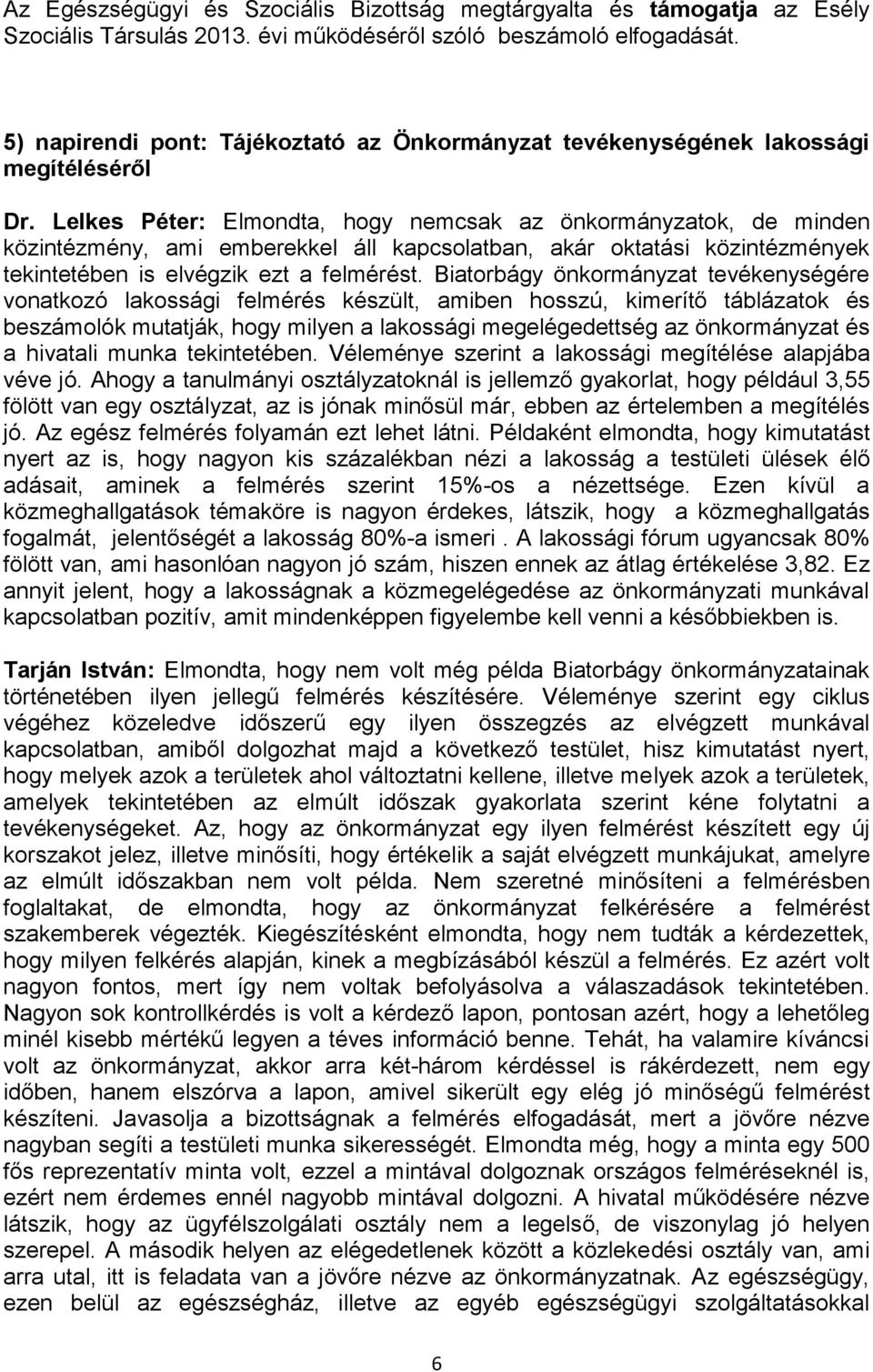 Lelkes Péter: Elmondta, hogy nemcsak az önkormányzatok, de minden közintézmény, ami emberekkel áll kapcsolatban, akár oktatási közintézmények tekintetében is elvégzik ezt a felmérést.