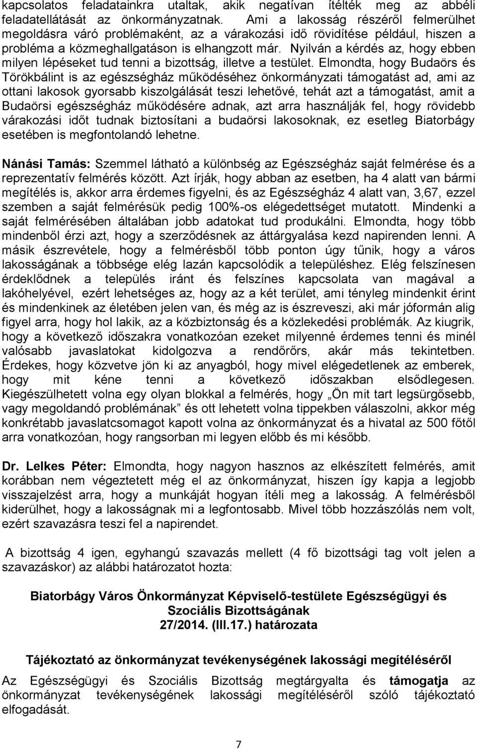 Nyilván a kérdés az, hogy ebben milyen lépéseket tud tenni a bizottság, illetve a testület.