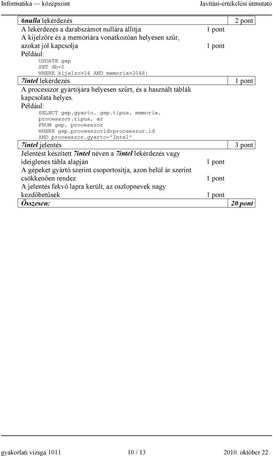 tipus, ar FROM gep, processzor WHERE gep.processzorid=processzor.id AND processzor.