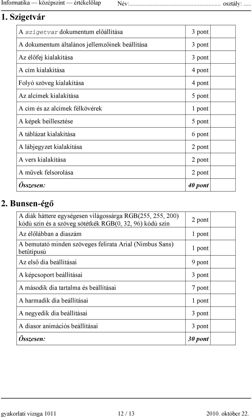 félkövérek A képek beillesztése A táblázat kialakítása A lábjegyzet kialakítása A vers kialakítása A művek felsorolása 2.