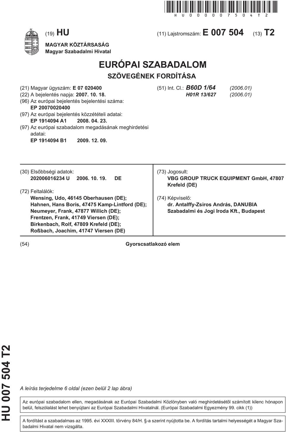 18. (96) Az európai bejelentés bejelentési száma: EP 20070020400 (97) Az európai bejelentés közzétételi adatai: EP 1914094 A1 2008. 04. 23.