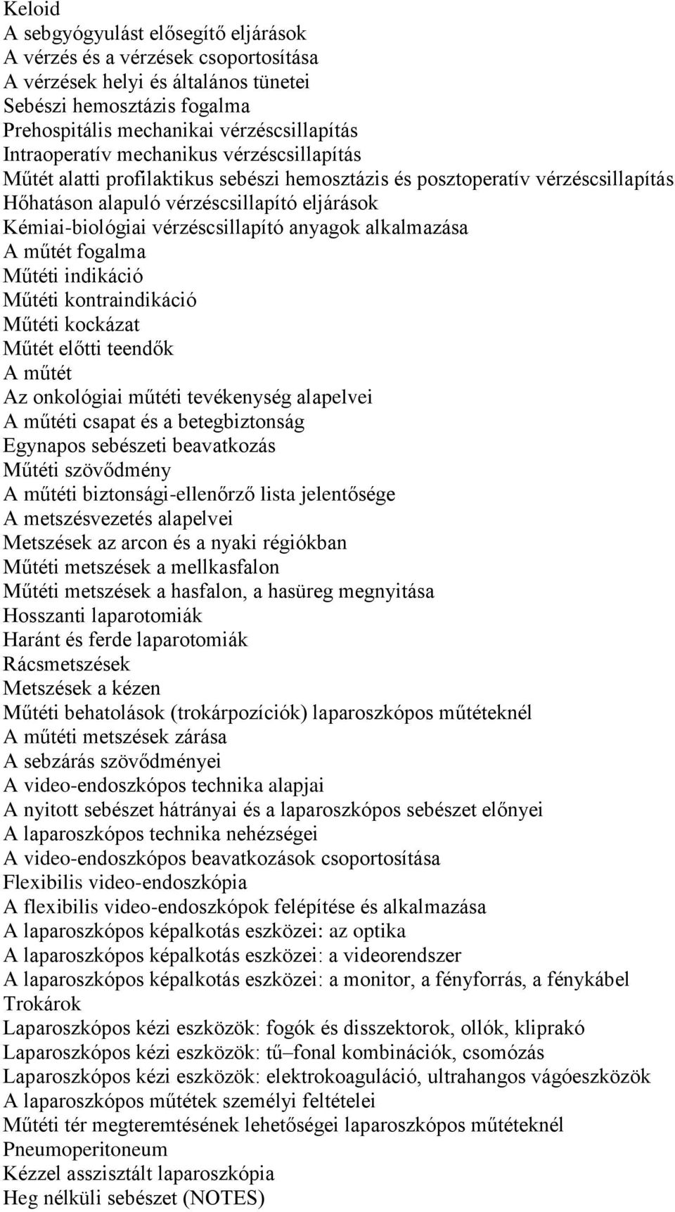 vérzéscsillapító anyagok alkalmazása A műtét fogalma Műtéti indikáció Műtéti kontraindikáció Műtéti kockázat Műtét előtti teendők A műtét Az onkológiai műtéti tevékenység alapelvei A műtéti csapat és