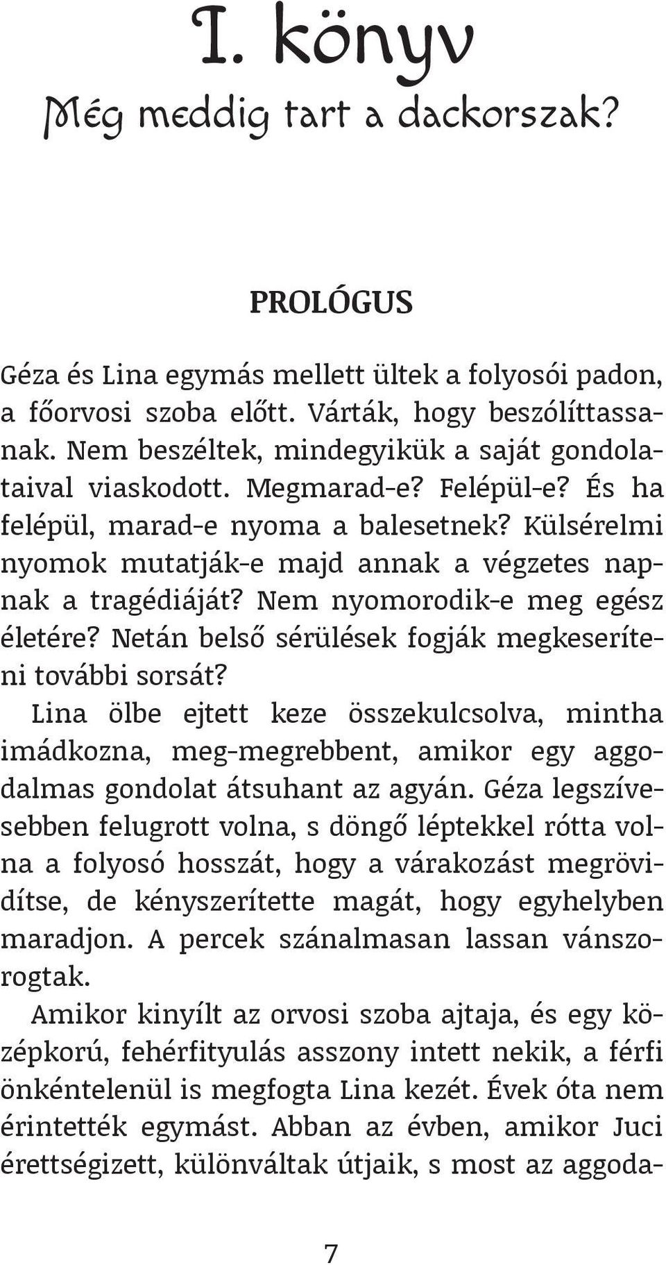 Nem nyomorodik-e meg egész életére? Netán belső sérülések fogják megkeseríteni további sorsát?
