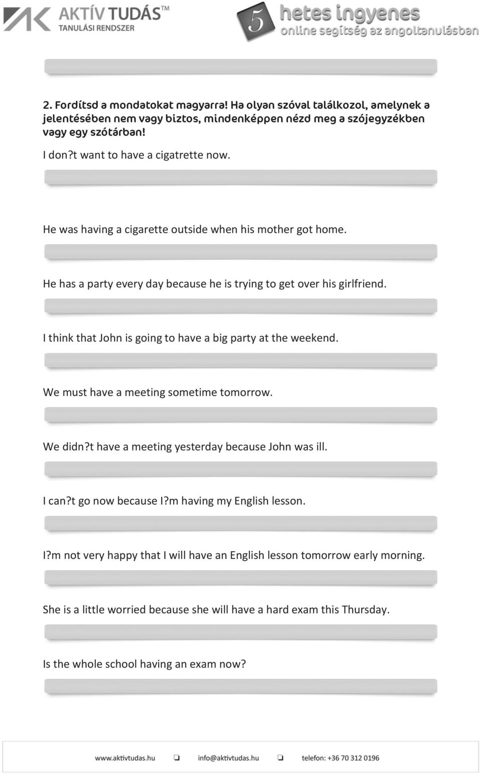 I think that John is going to have a big party at the weekend. We must have a meeting sometime tomorrow. We didn?t have a meeting yesterday because John was ill. I can?