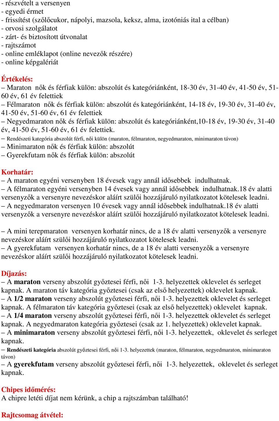 férfiak külön: abszolút és kategóriánként,10-18 év, 19-30 év, 31-40 év, 41-50 év, 51-60 év, 61 év felettiek.