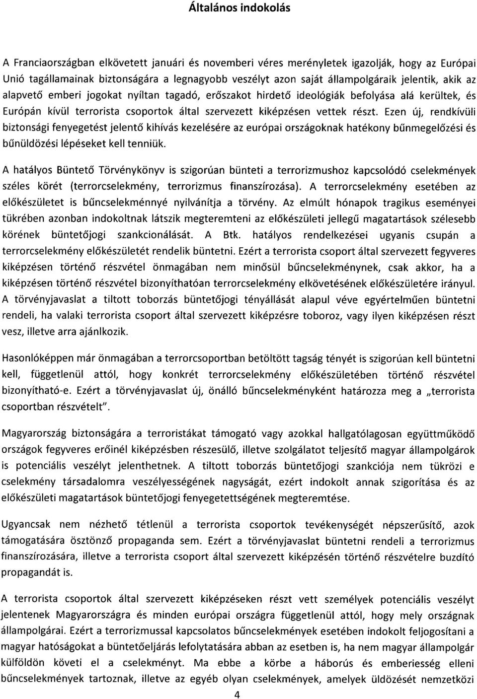 Ezen új, rendkívül i biztonsági fenyegetést jelentő kihívás kezelésére az európai országoknak hatékony b ű nmegel őzési és b űnüldözési lépéseket kell tenniük.