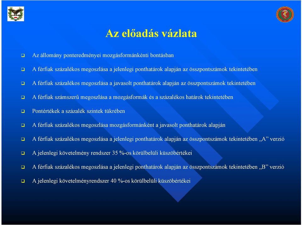 férfiak százalékos megoszlása mozgásformánként a javasolt ponthatárok alapján A férfiak százalékos megoszlása a jelenlegi ponthatárok alapján az összpontszámok tekintetében A verzió A jelenlegi