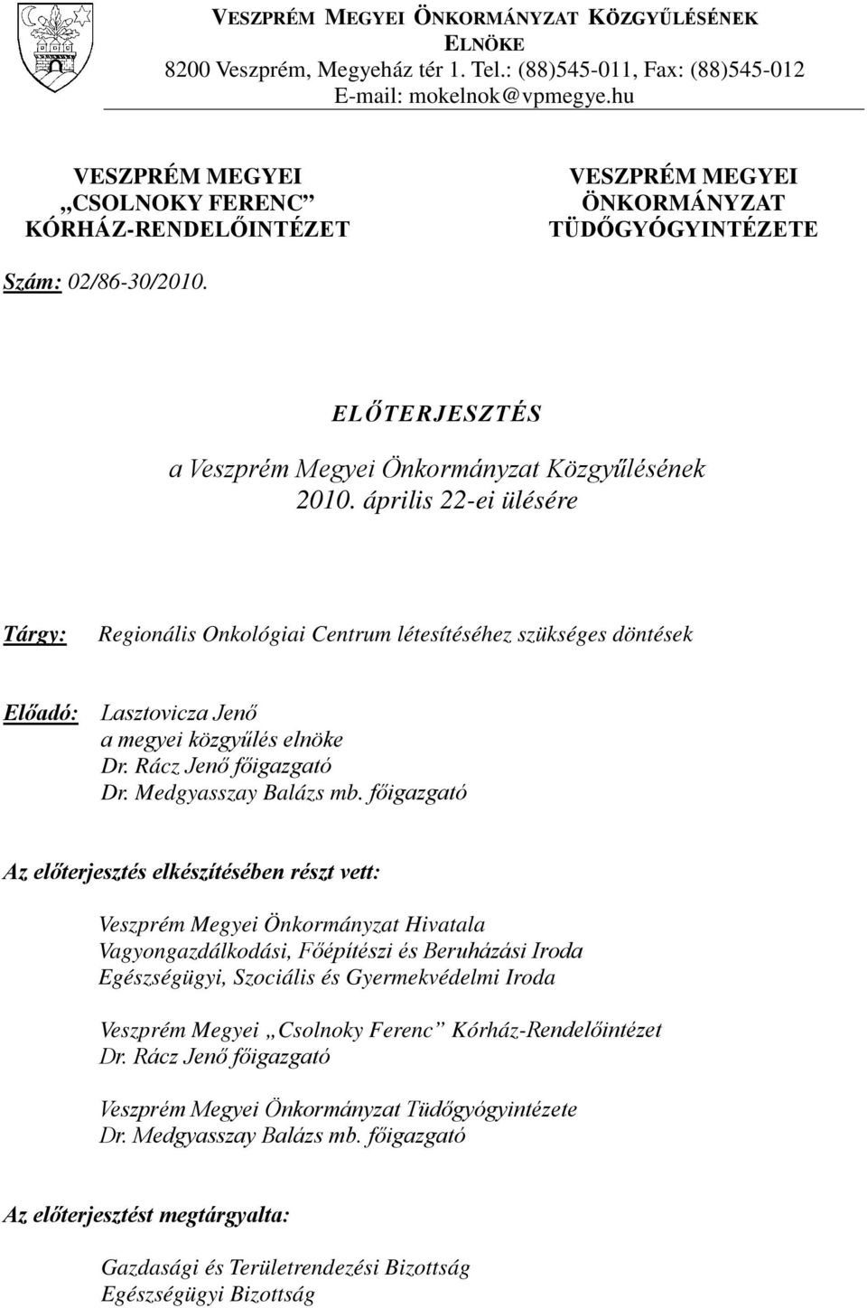 április 22-ei ülésére Tárgy: Regionális Onkológiai Centrum létesítéséhez szükséges döntések Előadó: Lasztovicza Jenő a megyei közgyűlés elnöke Dr. Rácz Jenő főigazgató Dr. Medgyasszay Balázs mb.