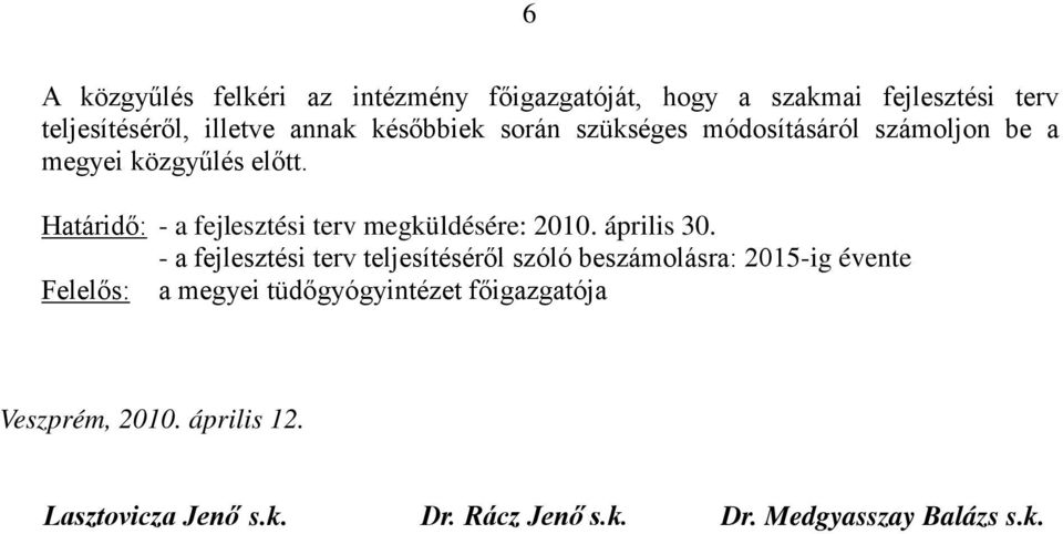 Határidő: - a fejlesztési terv megküldésére: 2010. április 30.