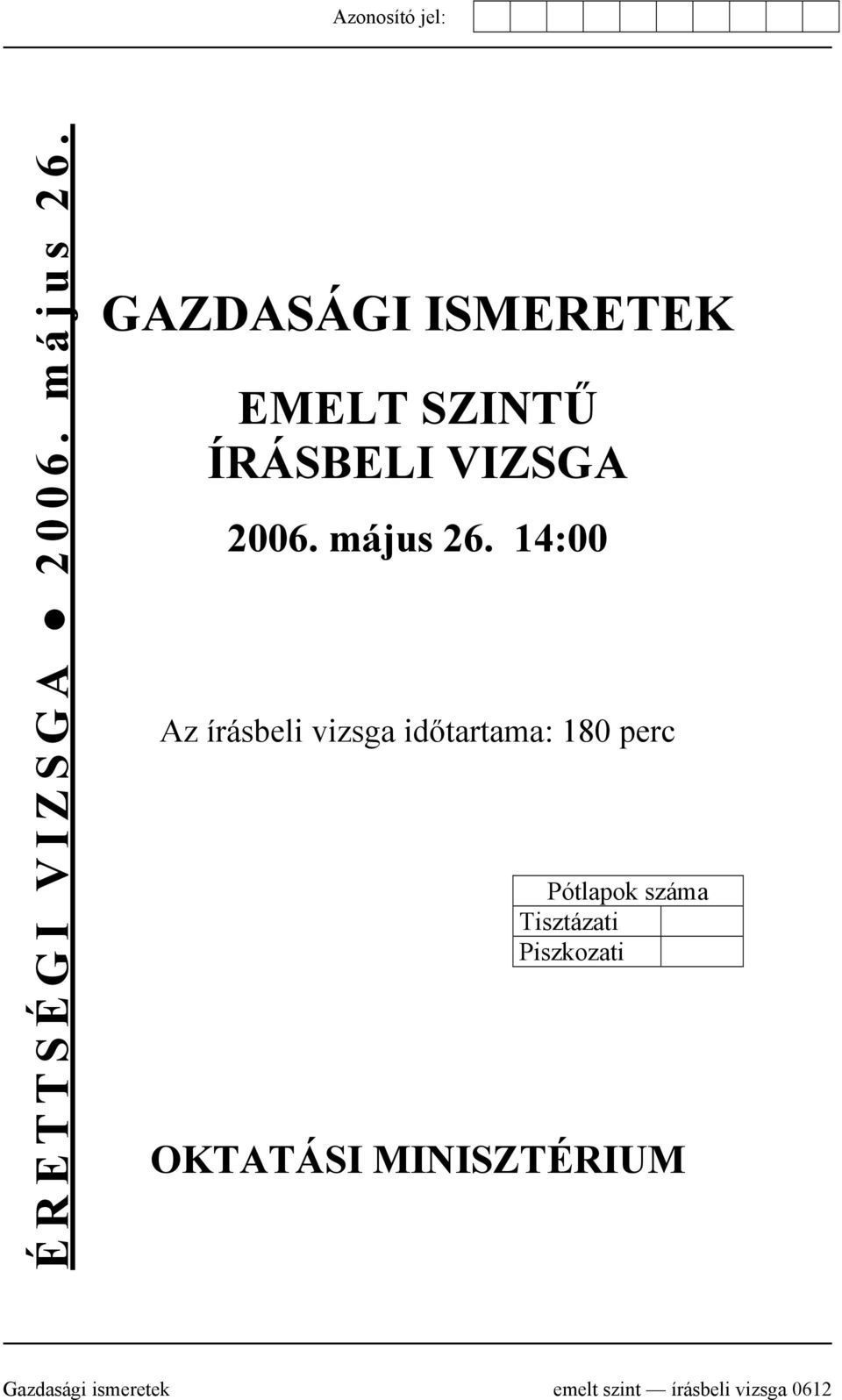 14:00 Az írásbeli vizsga időtartama: 180 perc Pótlapok száma