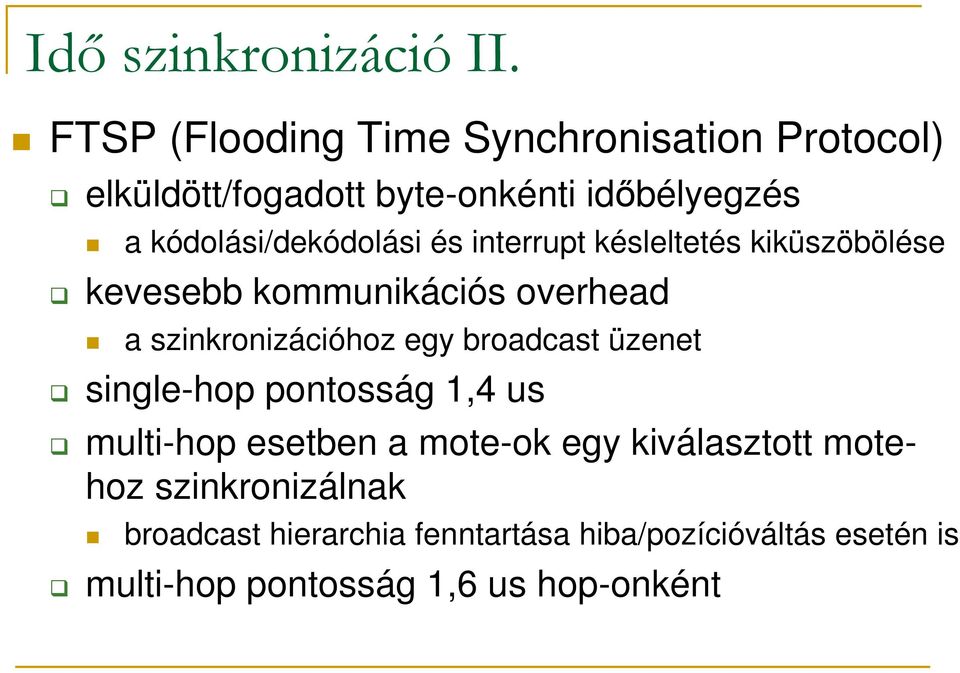 kódolási/dekódolási és interrupt késleltetés kiküszöbölése kevesebb kommunikációs overhead a szinkronizációhoz