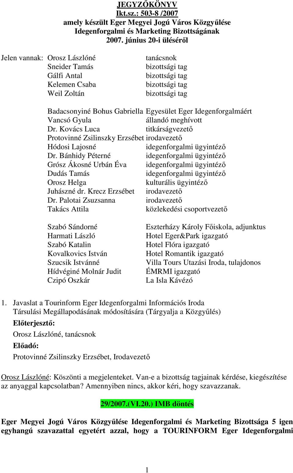 Gabriella Egyesület Eger Idegenforgalmáért Vancsó Gyula állandó meghívott Dr. Kovács Luca titkárságvezető Protovinné Zsilinszky Erzsébet irodavezető Hódosi Lajosné idegenforgalmi ügyintéző Dr.