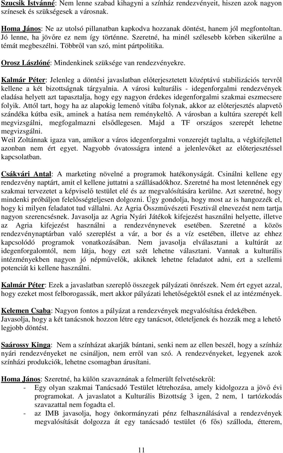 Többről van szó, mint pártpolitika. Orosz Lászlóné: Mindenkinek szüksége van rendezvényekre.