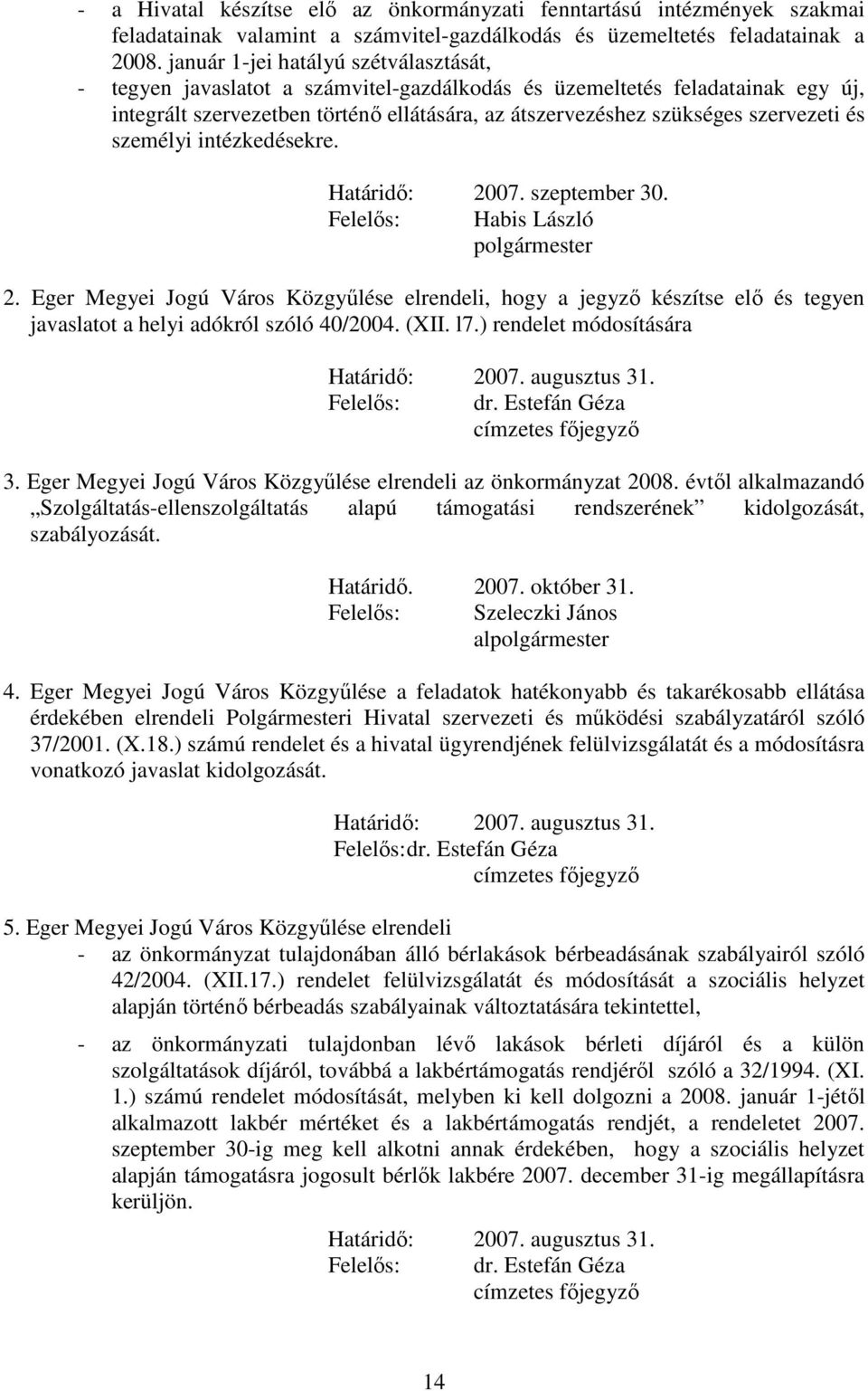 és személyi intézkedésekre. Határidő: 2007. szeptember 30. Felelős: Habis László polgármester 2.