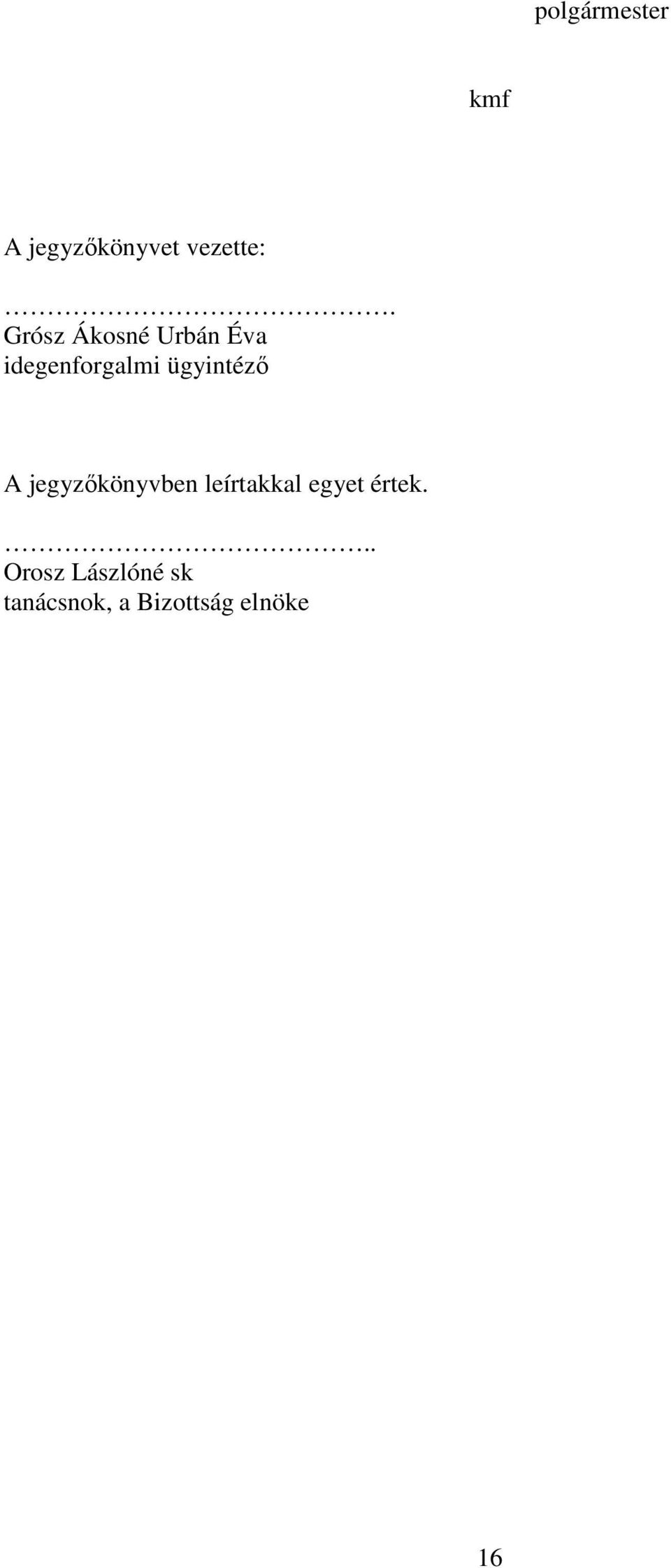 ügyintéző A jegyzőkönyvben leírtakkal egyet