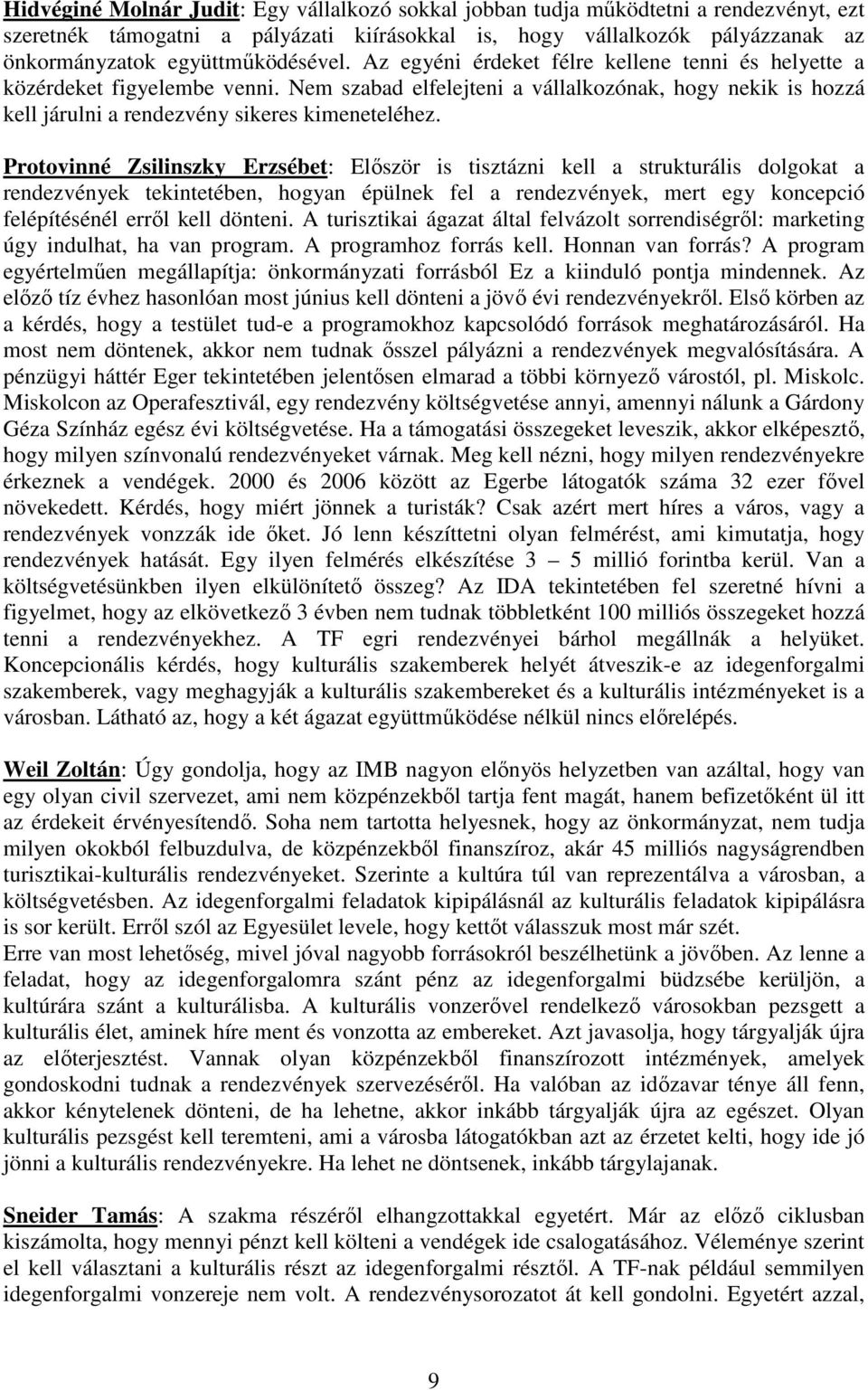 Nem szabad elfelejteni a vállalkozónak, hogy nekik is hozzá kell járulni a rendezvény sikeres kimeneteléhez.