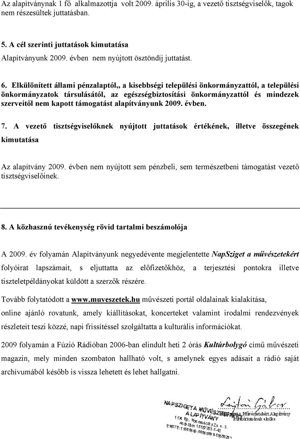 Elkülönített állami pénzalaptól,, a kisebbségi települési önkormányzattól, a települési önkormányzatok társulásától, az egészségbiztosítási önkormányzattól és mindezek szerveitől nem kapott