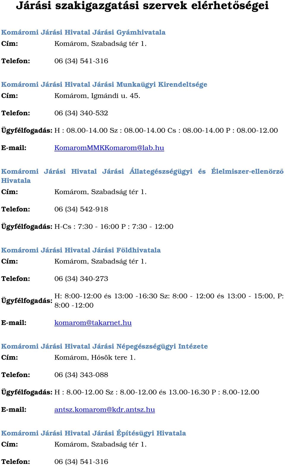 hu Komáromi Járási Hivatal Járási Állategészségügyi és Élelmiszer-ellenörz Hivatala Telefon: 06 (34) 542-918 Ügyfélfogadás: H-Cs : 7:30-16:00 P : 7:30-12:00 Komáromi Járási Hivatal Járási