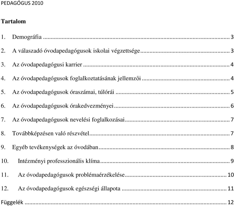 Az óvodapedagógusok órakedvezményei... 6 7. Az óvodapedagógusok nevelési foglalkozásai... 7 8. Továbbképzésen való részvétel... 7 9.