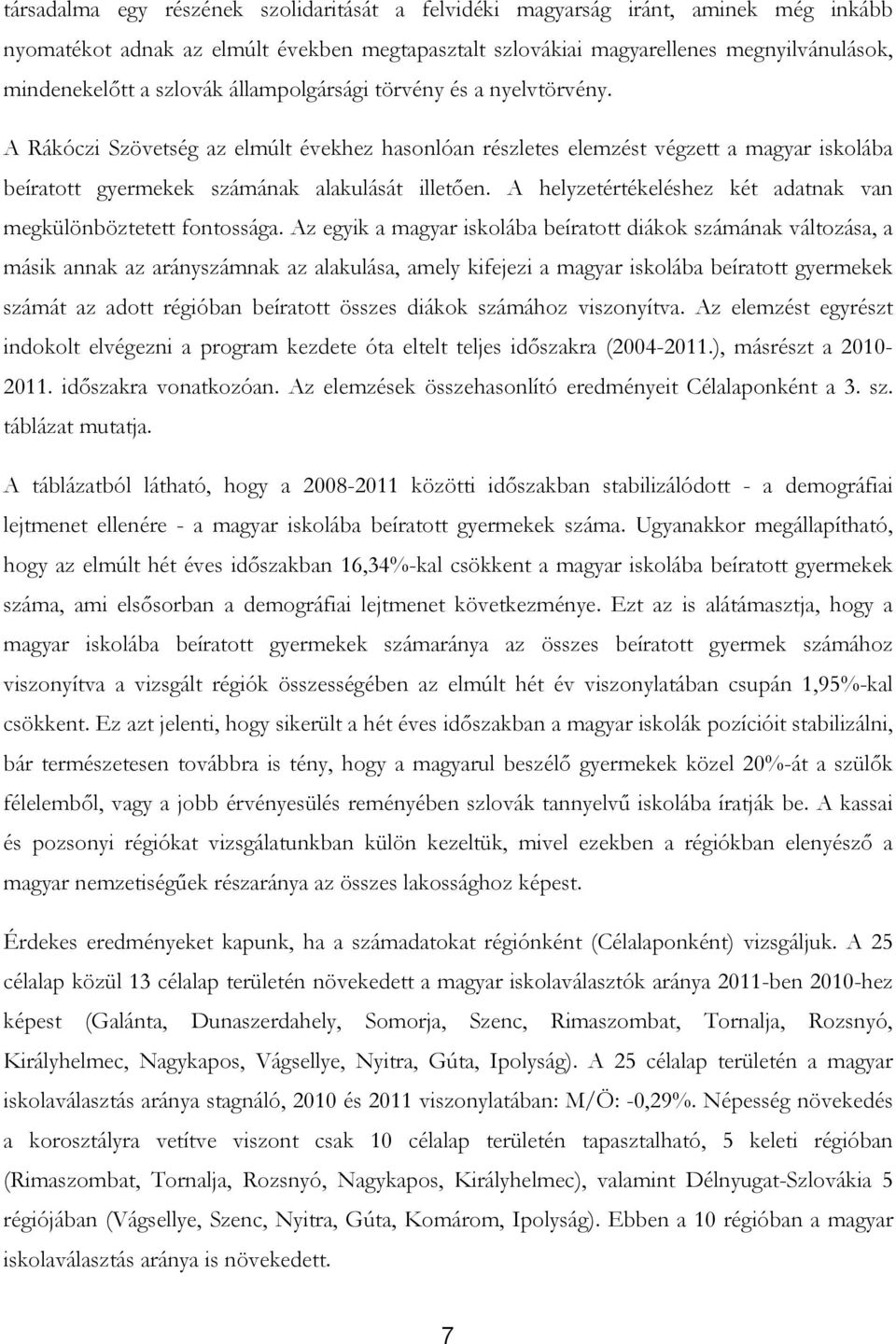 A helyzetértékeléshez két adatnak van megkülönböztetett fontossága.
