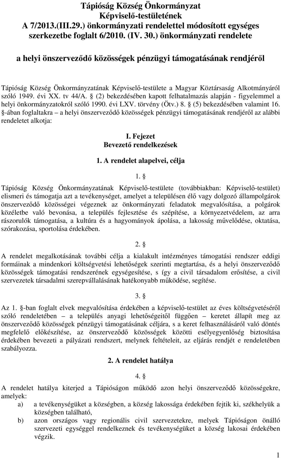 tv 44/A. (2) bekezdésében kapott felhatalmazás alapján - figyelemmel a helyi önkormányzatokról szóló 1990. évi LXV. törvény (Ötv.) 8. (5) bekezdésében valamint 16.