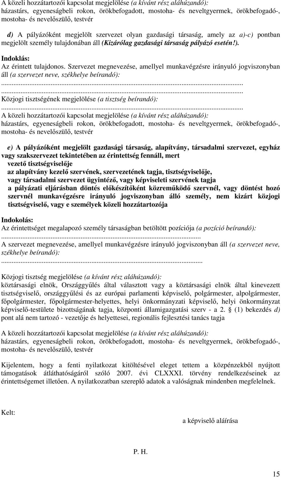 Szervezet megnevezése, amellyel munkavégzésre irányuló jogviszonyban áll (a szervezet neve, székhelye beírandó):...... Közjogi tisztségének megjelölése (a tisztség beírandó):.