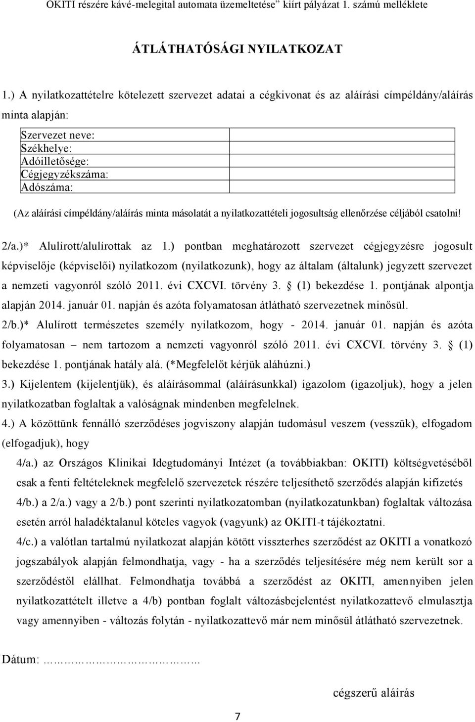 címpéldány/aláírás minta másolatát a nyilatkozattételi jogosultság ellenőrzése céljából csatolni! 2/a.)* Alulírott/alulírottak az 1.