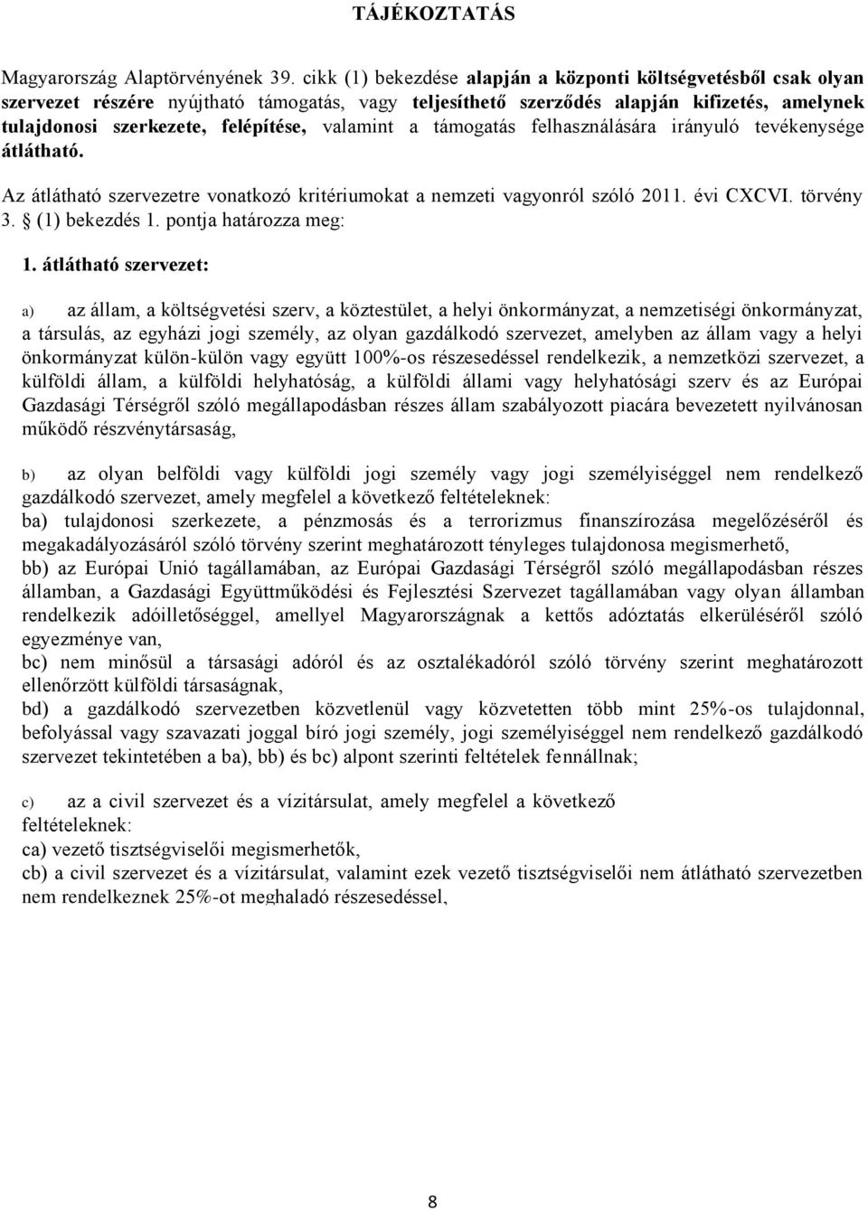 valamint a támogatás felhasználására irányuló tevékenysége átlátható. Az átlátható szervezetre vonatkozó kritériumokat a nemzeti vagyonról szóló 2011. évi CXCVI. törvény 3. (1) bekezdés 1.