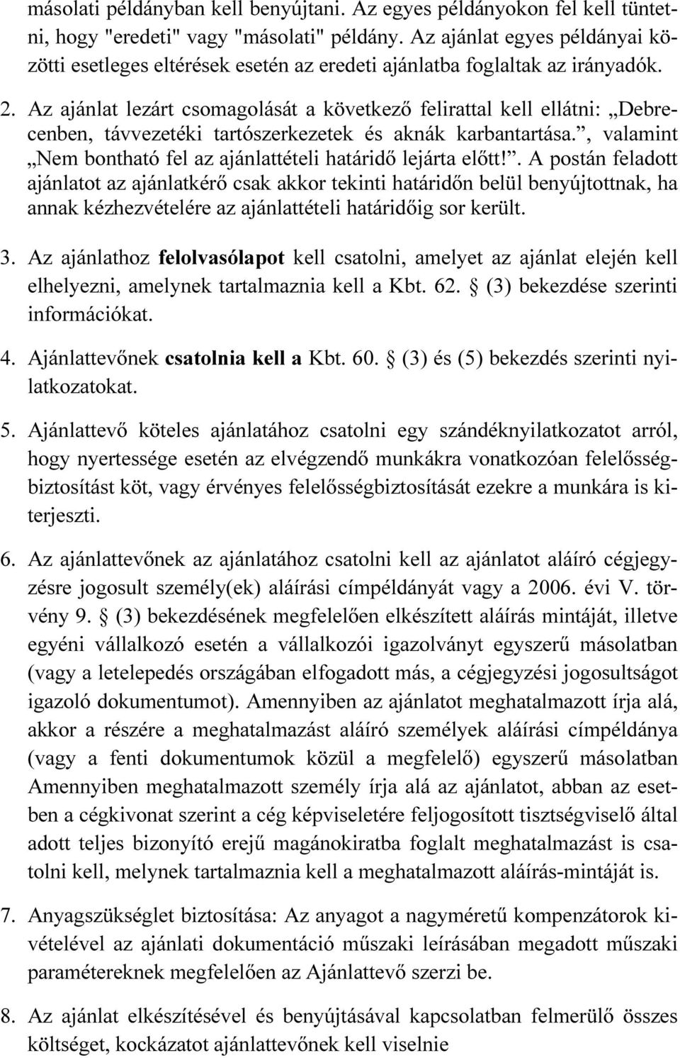 Az ajánlat lezárt csomagolását a következő felirattal kell ellátni: Debrecenben, távvezetéki tartószerkezetek és aknák karbantartása.