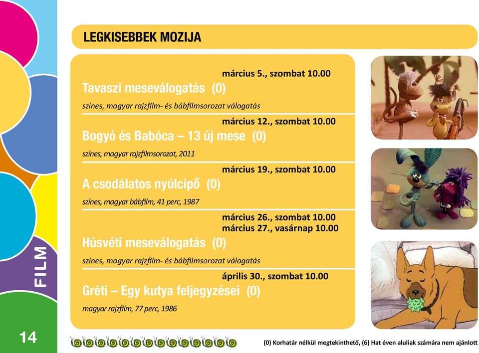 00 Bogyó és Babóca 13 új mese (0) színes, magyar rajzfilmsorozat, 2011 FILM A csodálatos nyúlcipo Ú (0) színes, magyar bábfilm, 41 perc, 1987 március 19.