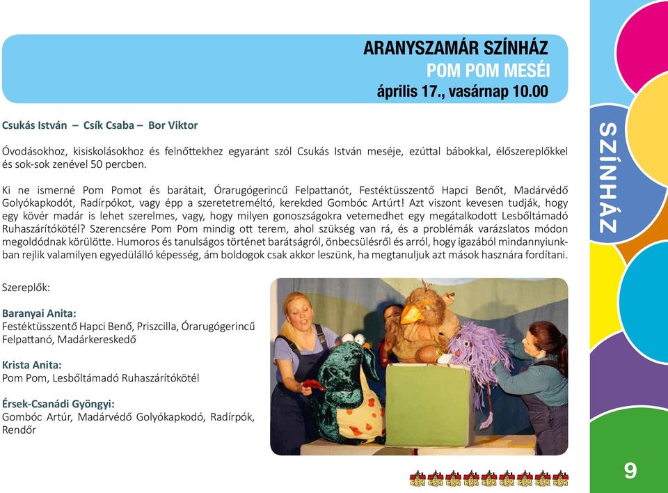 Ki ne ismerné Pom Pomot és barátait, Órarugógerincű Felpattanót, Festéktüsszentő Hapci Benőt, Madárvédő Golyókapkodót, Radírpókot, vagy épp a szeretetreméltó, kerekded Gombóc Artúrt!
