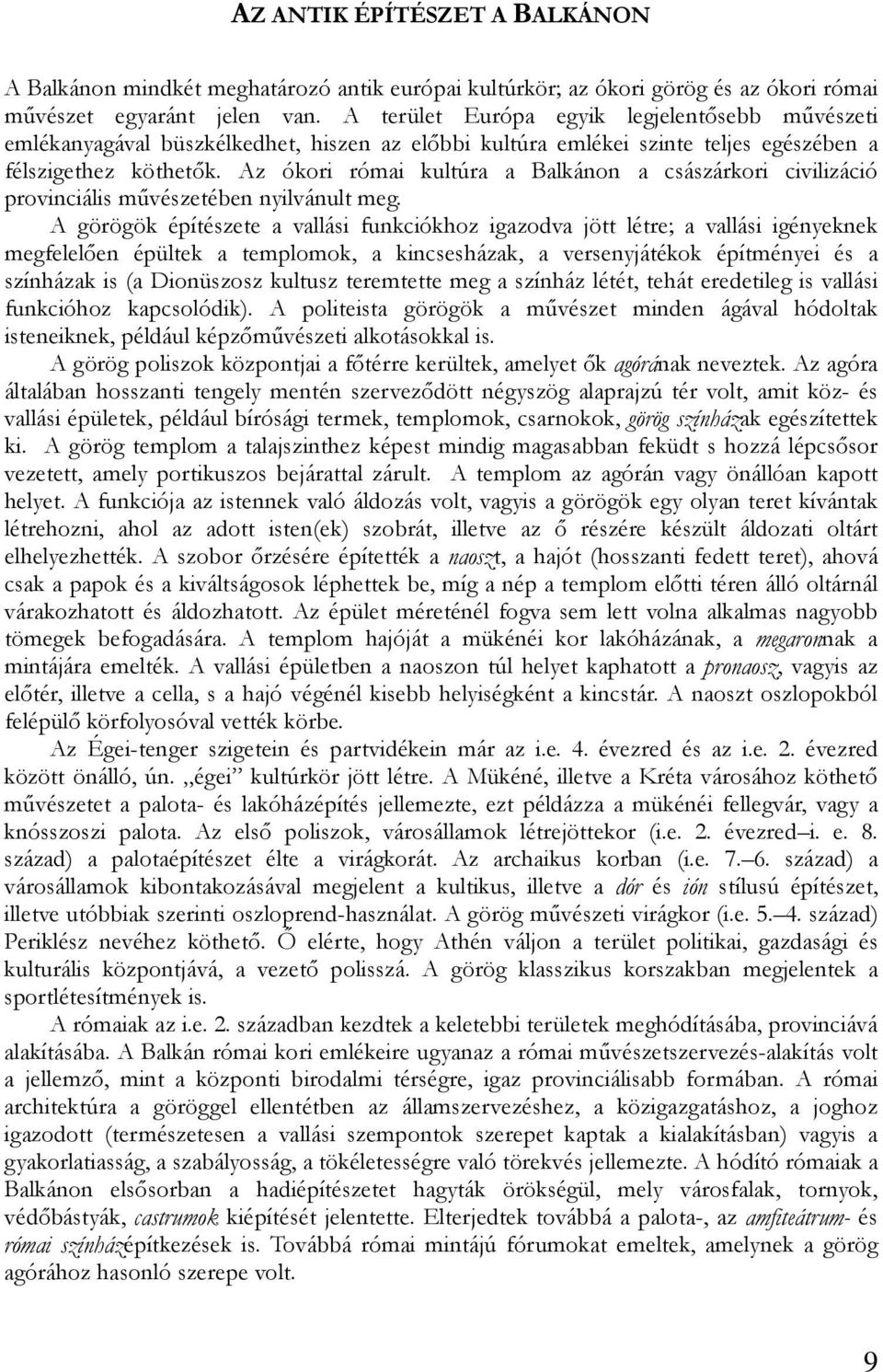 Az ókori római kultúra a Balkánon a császárkori civilizáció provinciális mővészetében nyilvánult meg.