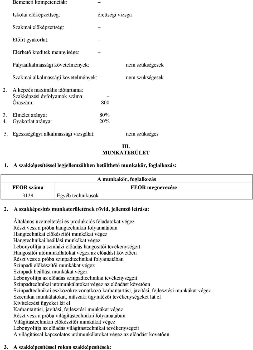 Egészségügyi alkalmassági vizsgálat: nem szükséges III. MUNKTERÜLET 1.