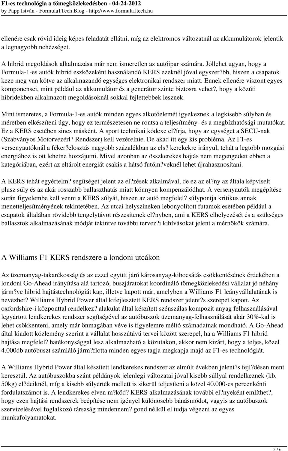bb, hiszen a csapatok keze meg van kötve az alkalmazandó egységes elektronikai rendszer miatt.