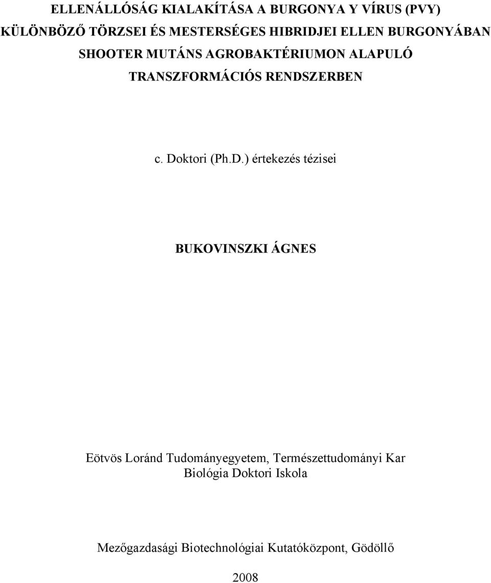 RENDSZERBEN c. Doktori (Ph.D.) értekezés tézisei BUKOVINSZKI ÁGNES Eötvös Loránd