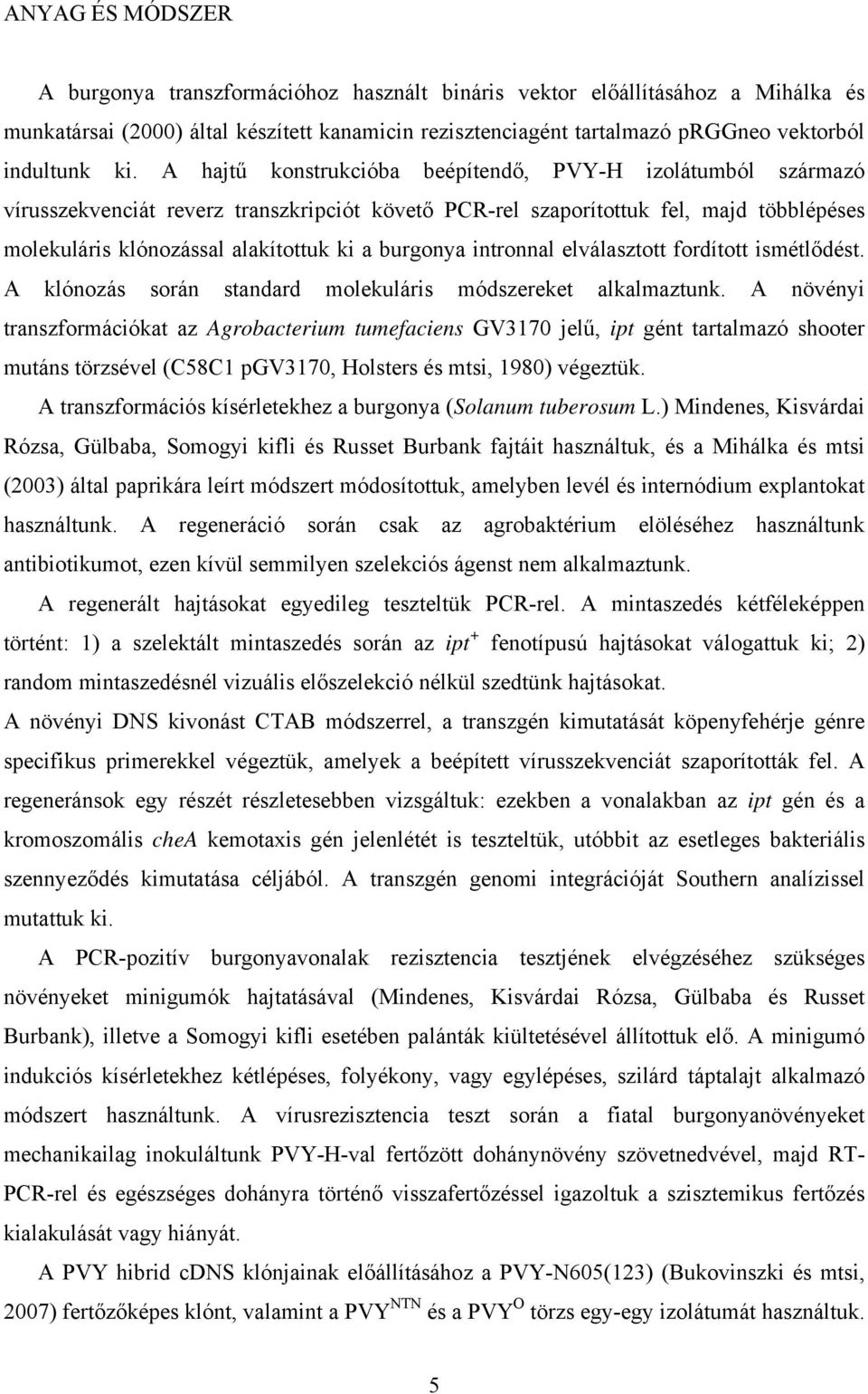 burgonya intronnal elválasztott fordított ismétlődést. A klónozás során standard molekuláris módszereket alkalmaztunk.