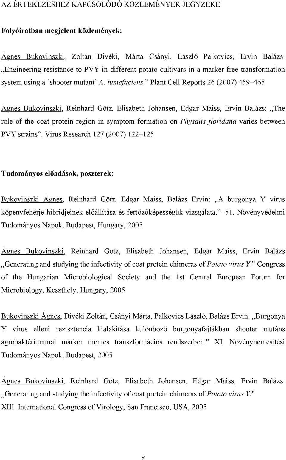 Plant Cell Reports 26 (2007) 459 465 Ágnes Bukovinszki, Reinhard Götz, Elisabeth Johansen, Edgar Maiss, Ervin Balázs: The role of the coat protein region in symptom formation on Physalis floridana