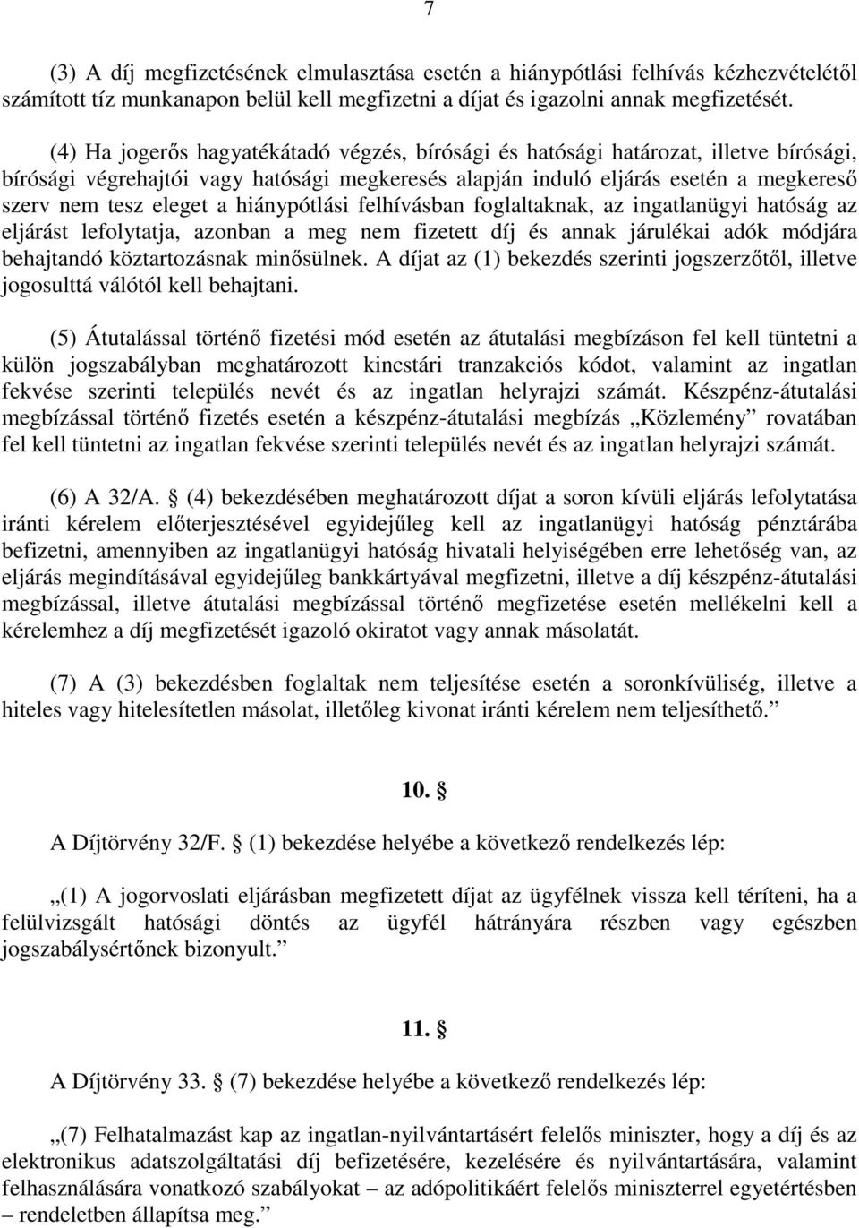 hiánypótlási felhívásban foglaltaknak, az ingatlanügyi hatóság az eljárást lefolytatja, azonban a meg nem fizetett díj és annak járulékai adók módjára behajtandó köztartozásnak minısülnek.