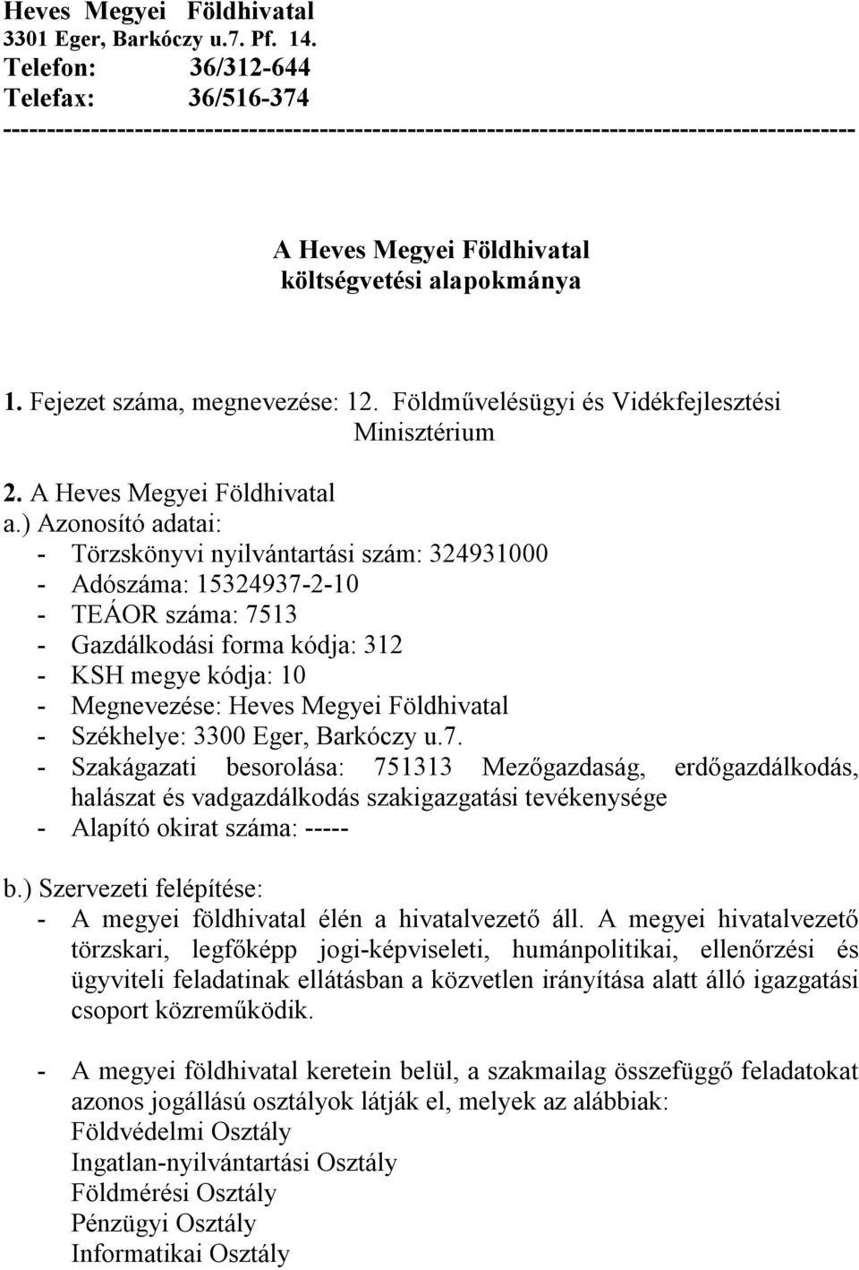 Fejezet száma, megnevezése: 12. Földművelésügyi és Vidékfejlesztési Minisztérium 2. A Heves Megyei Földhivatal a.