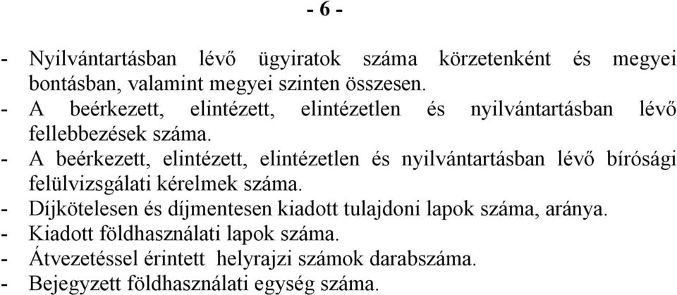 - A beérkezett, elintézett, elintézetlen és nyilvántartásban lévő bírósági felülvizsgálati kérelmek száma.