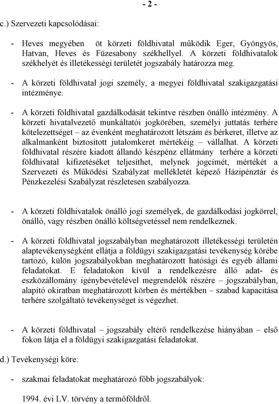 - A körzeti földhivatal gazdálkodását tekintve részben önálló intézmény.