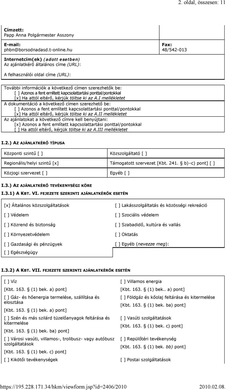 említett kapcsolattartási ponttal/pontokkal [x] Ha attól eltérő, kérjük töltse ki az A.