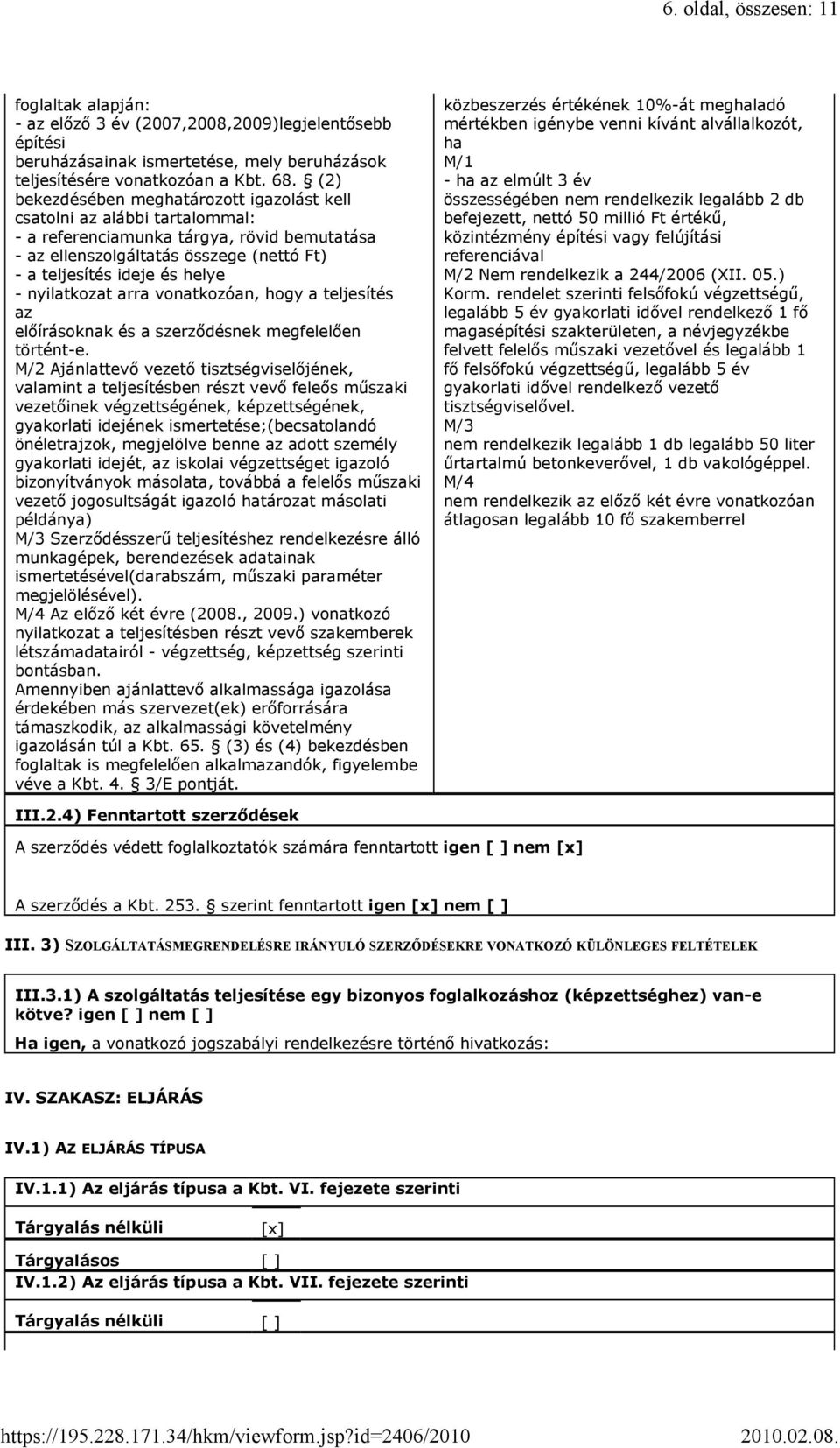 nyilatkozat arra vonatkozóan, hogy a teljesítés az előírásoknak és a szerződésnek megfelelően történt-e.