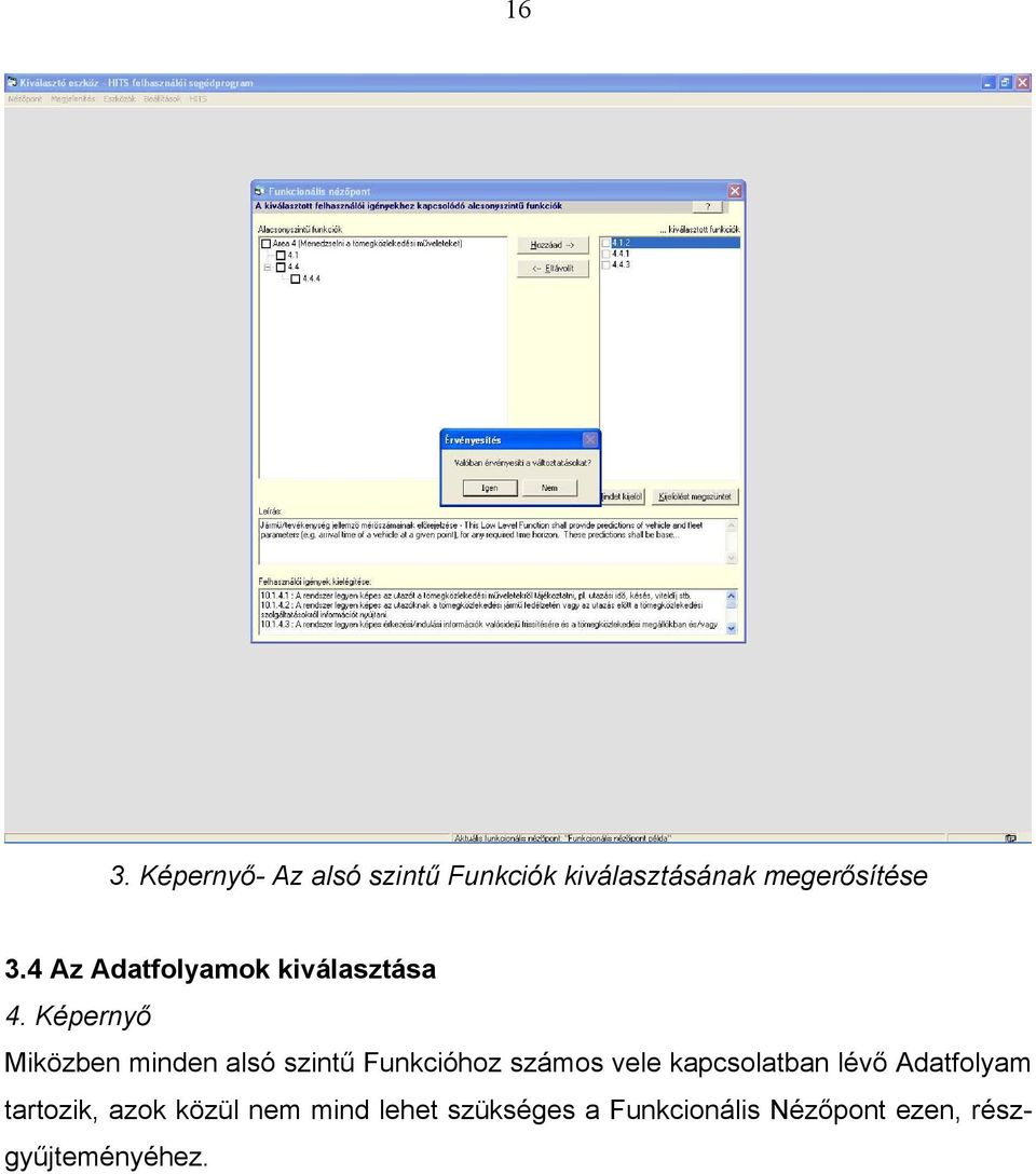 Képernyő Miközben minden alsó szintű Funkcióhoz számos vele kapcsolatban