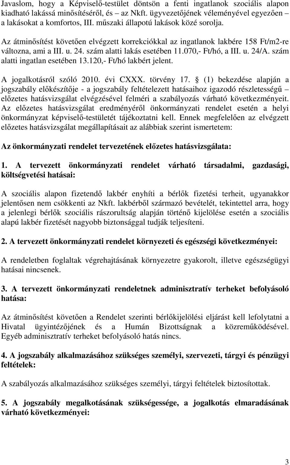 u. 24/A. szám alatti ingatlan esetében 13.120,- Ft/hó lakbért jelent. A jogalkotásról szóló 2010. évi CXXX. törvény 17.