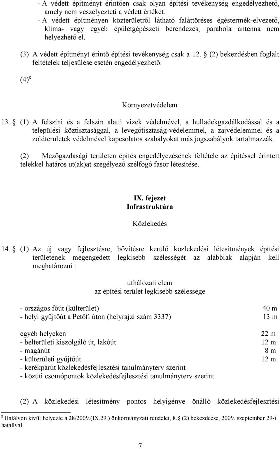 (3) A védett építményt érintő építési tevékenység csak a 12. (2) bekezdésben foglalt feltételek teljesülése esetén engedélyezhető. (4) 8 Környezetvédelem 13.