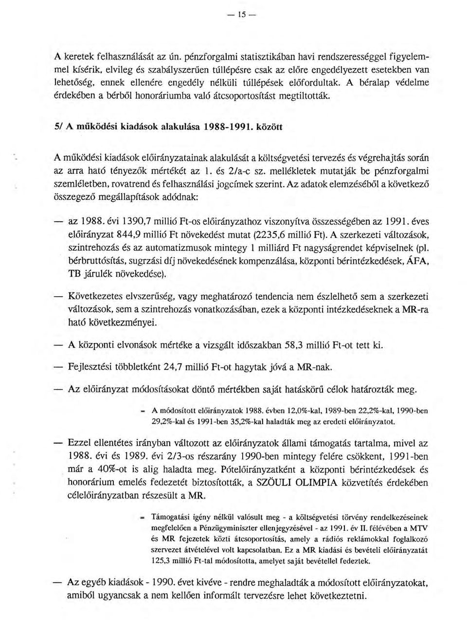 A béraap védeme érdekében a bérbő honoráriumba vaó átcsoportosítást megtitották 51 A müködési kiadások aakuása 1988-1991.