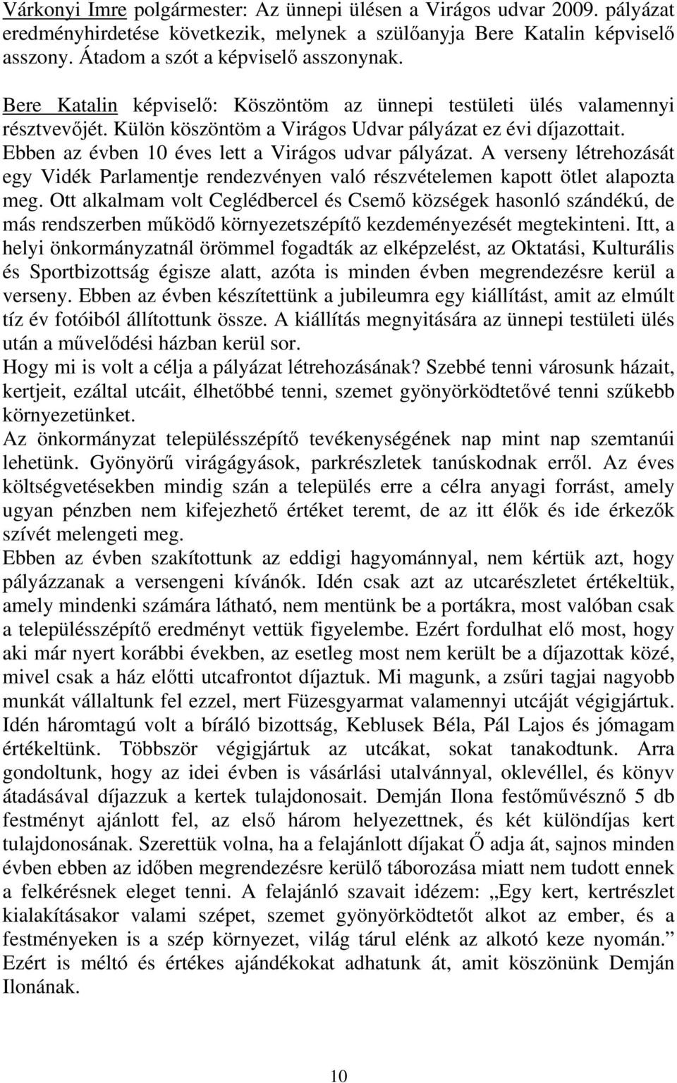 A verseny létrehozását egy Vidék Parlamentje rendezvényen való részvételemen kapott ötlet alapozta meg.